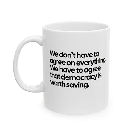 We don't have to agree on everything. We have to agree that democracy is worth saving Mug 11oz (White & Black)-Mug-The Original God Ain't Petty But I Am