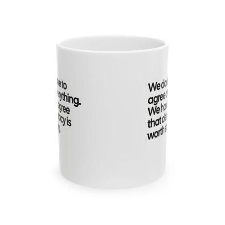 We don't have to agree on everything. We have to agree that democracy is worth saving Mug 11oz (White & Black)-Mug-The Original God Ain't Petty But I Am