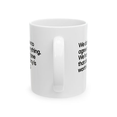 We don't have to agree on everything. We have to agree that democracy is worth saving Mug 11oz (White & Black)-Mug-The Original God Ain't Petty But I Am