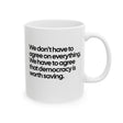 We don't have to agree on everything. We have to agree that democracy is worth saving Mug 11oz (White & Black)-Mug-The Original God Ain't Petty But I Am