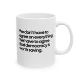 We don't have to agree on everything. We have to agree that democracy is worth saving Mug 11oz (White & Black)-Mug-The Original God Ain't Petty But I Am