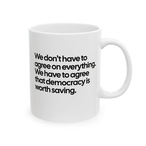 We don't have to agree on everything. We have to agree that democracy is worth saving Mug 11oz (White & Black)-Mug-The Original God Ain't Petty But I Am