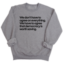 We don't have to agree on everything. We have to agree that democracy is worth saving Unisex Sweatshirt-Sweatshirt-The Original God Ain't Petty But I Am