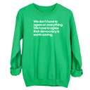 We don't have to agree on everything. We have to agree that democracy is worth saving Unisex Sweatshirt-Sweatshirt-The Original God Ain't Petty But I Am