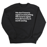 We don't have to agree on everything. We have to agree that democracy is worth saving Unisex Sweatshirt-Sweatshirt-The Original God Ain't Petty But I Am