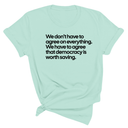 We don't have to agree on everything. We have to agree that democracy is worth saving Unisex Tee-T-Shirt-The Original God Ain't Petty But I Am