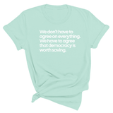 We don't have to agree on everything. We have to agree that democracy is worth saving Unisex Tee-T-Shirt-The Original God Ain't Petty But I Am