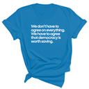 We don't have to agree on everything. We have to agree that democracy is worth saving Unisex Tee-T-Shirt-The Original God Ain't Petty But I Am
