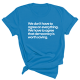 We don't have to agree on everything. We have to agree that democracy is worth saving Unisex Tee-T-Shirt-The Original God Ain't Petty But I Am