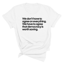 We don't have to agree on everything. We have to agree that democracy is worth saving Unisex Tee-T-Shirt-The Original God Ain't Petty But I Am