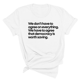We don't have to agree on everything. We have to agree that democracy is worth saving Unisex Tee-T-Shirt-The Original God Ain't Petty But I Am