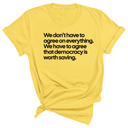 We don't have to agree on everything. We have to agree that democracy is worth saving Unisex Tee-T-Shirt-The Original God Ain't Petty But I Am