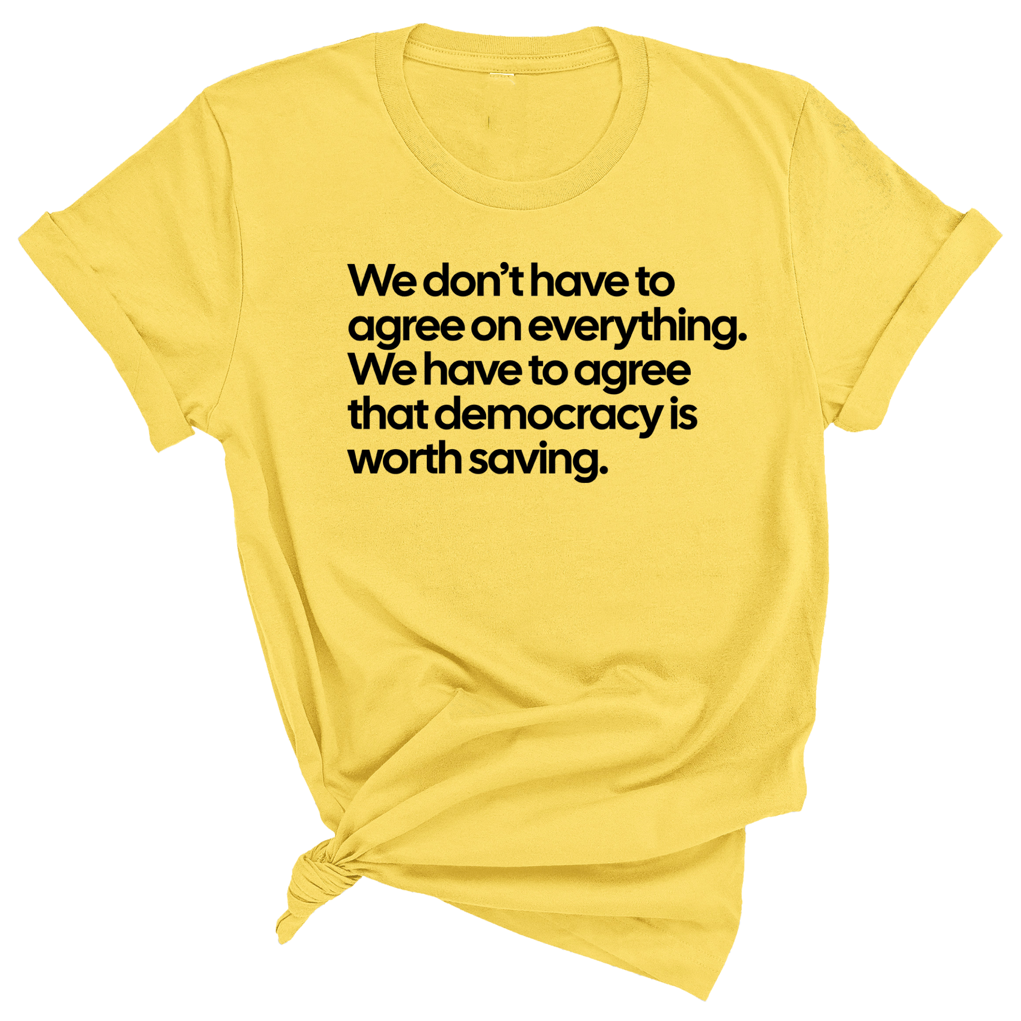 We don't have to agree on everything. We have to agree that democracy is worth saving Unisex Tee-T-Shirt-The Original God Ain't Petty But I Am