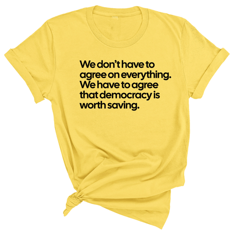 We don't have to agree on everything. We have to agree that democracy is worth saving Unisex Tee-T-Shirt-The Original God Ain't Petty But I Am
