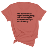 We don't have to agree on everything. We have to agree that democracy is worth saving Unisex Tee-T-Shirt-The Original God Ain't Petty But I Am