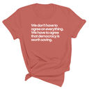 We don't have to agree on everything. We have to agree that democracy is worth saving Unisex Tee-T-Shirt-The Original God Ain't Petty But I Am