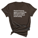 We don't have to agree on everything. We have to agree that democracy is worth saving Unisex Tee-T-Shirt-The Original God Ain't Petty But I Am