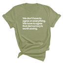 We don't have to agree on everything. We have to agree that democracy is worth saving Unisex Tee-T-Shirt-The Original God Ain't Petty But I Am