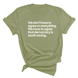 We don't have to agree on everything. We have to agree that democracy is worth saving Unisex Tee-T-Shirt-The Original God Ain't Petty But I Am
