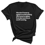 We don't have to agree on everything. We have to agree that democracy is worth saving Unisex Tee-T-Shirt-The Original God Ain't Petty But I Am