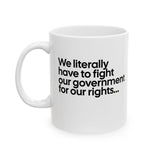 We literally have to fight our government for our rights Mug 11oz (White & Black)-Mug-The Original God Ain't Petty But I Am