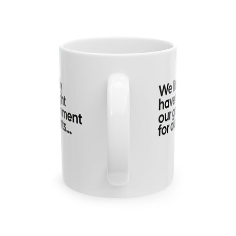 We literally have to fight our government for our rights Mug 11oz (White & Black)-Mug-The Original God Ain't Petty But I Am