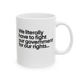 We literally have to fight our government for our rights Mug 11oz (White & Black)-Mug-The Original God Ain't Petty But I Am