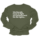 We literally have to fight our government for our rights Unisex Long Sleeved Tee-Long Sleeved T-Shirt-The Original God Ain't Petty But I Am