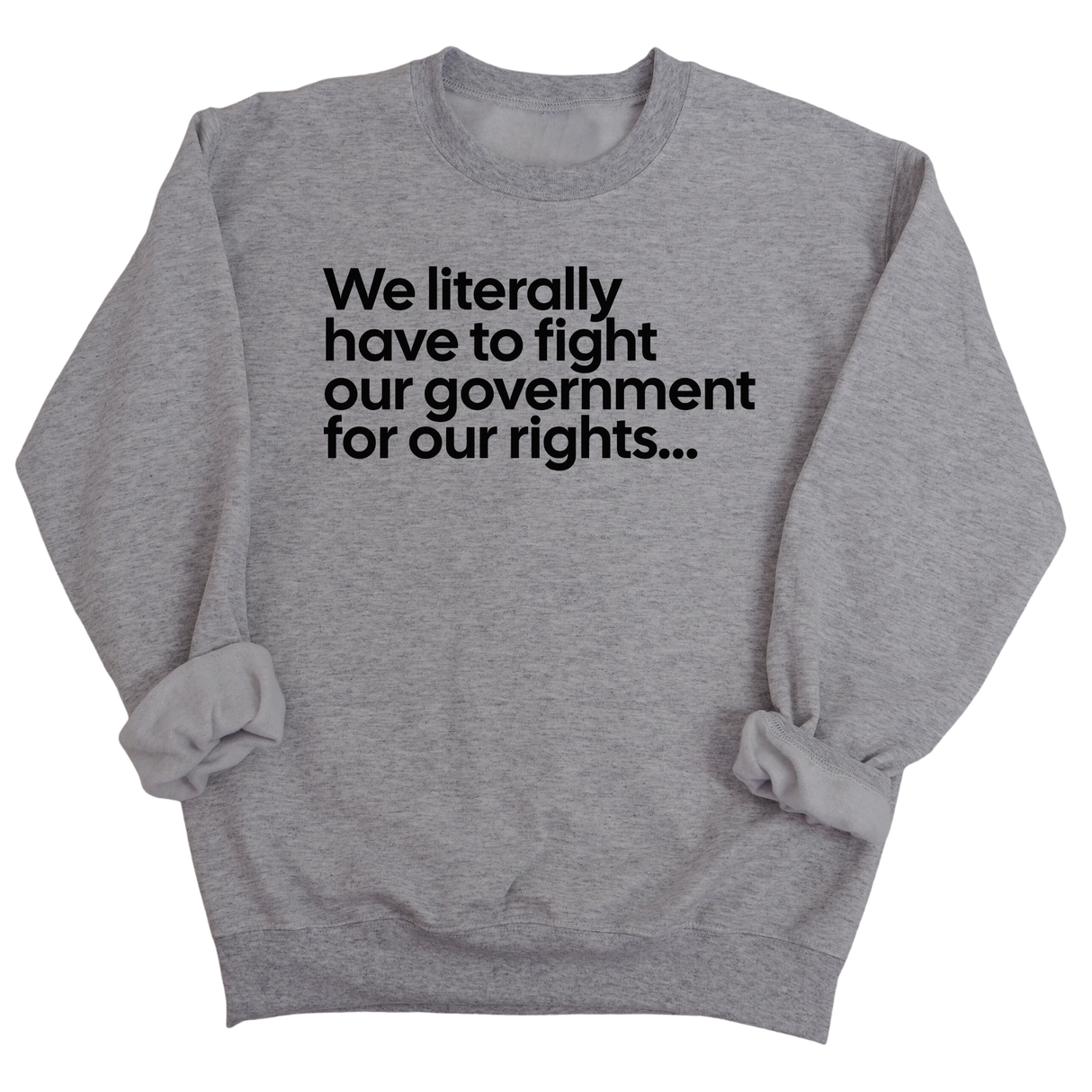 We literally have to fight our government for our rights Unisex Sweatshirt-Sweatshirt-The Original God Ain't Petty But I Am