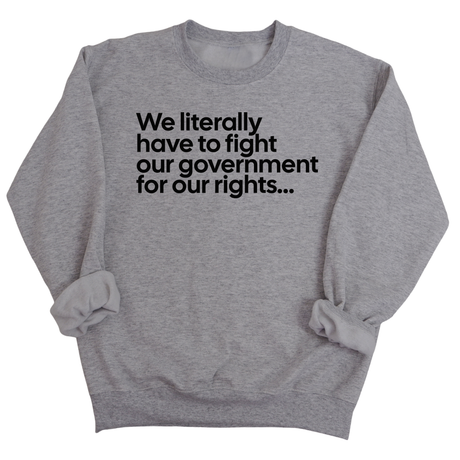 We literally have to fight our government for our rights Unisex Sweatshirt-Sweatshirt-The Original God Ain't Petty But I Am