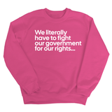 We literally have to fight our government for our rights Unisex Sweatshirt-Sweatshirt-The Original God Ain't Petty But I Am