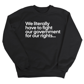 We literally have to fight our government for our rights Unisex Sweatshirt-Sweatshirt-The Original God Ain't Petty But I Am