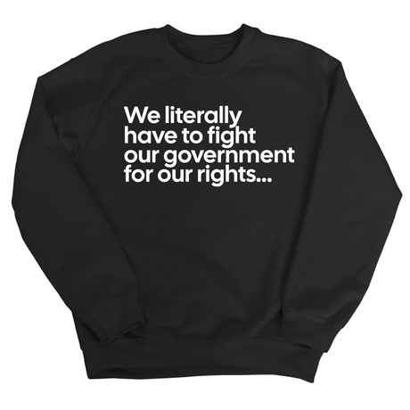 We literally have to fight our government for our rights Unisex Sweatshirt-Sweatshirt-The Original God Ain't Petty But I Am