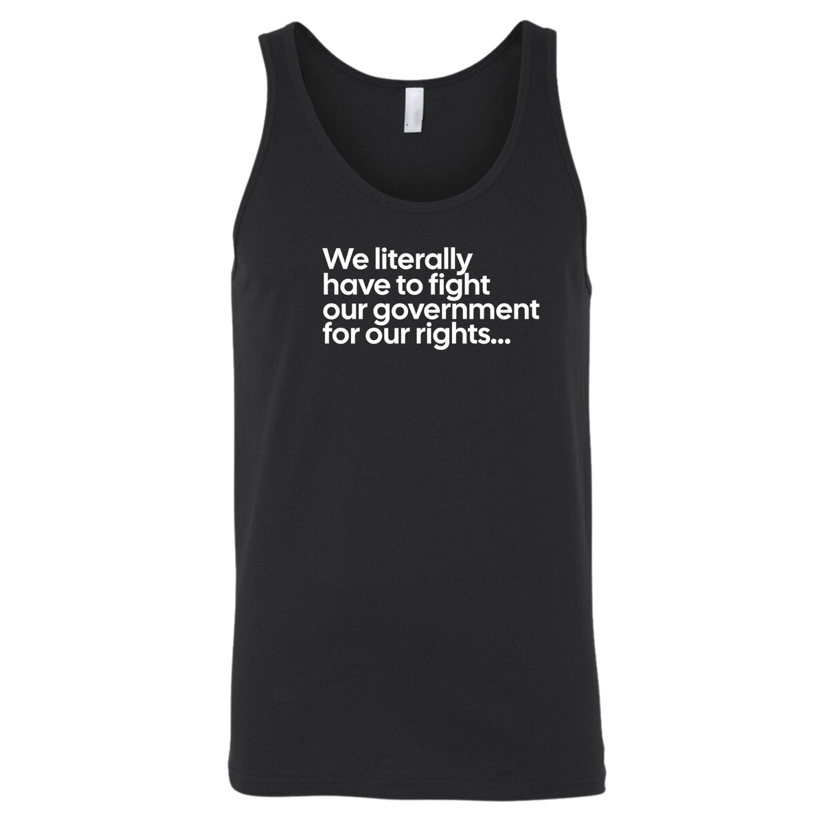 We literally have to fight our government for our rights Unisex Tank Top-T-Shirt-The Original God Ain't Petty But I Am