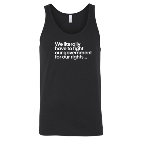 We literally have to fight our government for our rights Unisex Tank Top-T-Shirt-The Original God Ain't Petty But I Am
