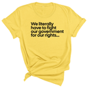 We literally have to fight our government for our rights Unisex Tee-T-Shirt-The Original God Ain't Petty But I Am