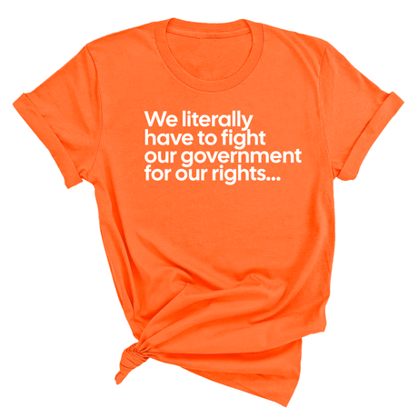 We literally have to fight our government for our rights Unisex Tee-T-Shirt-The Original God Ain't Petty But I Am