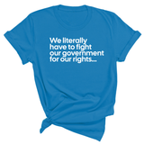 We literally have to fight our government for our rights Unisex Tee-T-Shirt-The Original God Ain't Petty But I Am