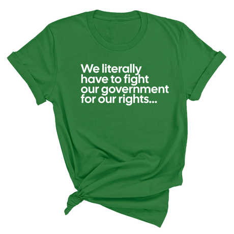 We literally have to fight our government for our rights Unisex Tee-T-Shirt-The Original God Ain't Petty But I Am