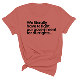 We literally have to fight our government for our rights Unisex Tee-T-Shirt-The Original God Ain't Petty But I Am
