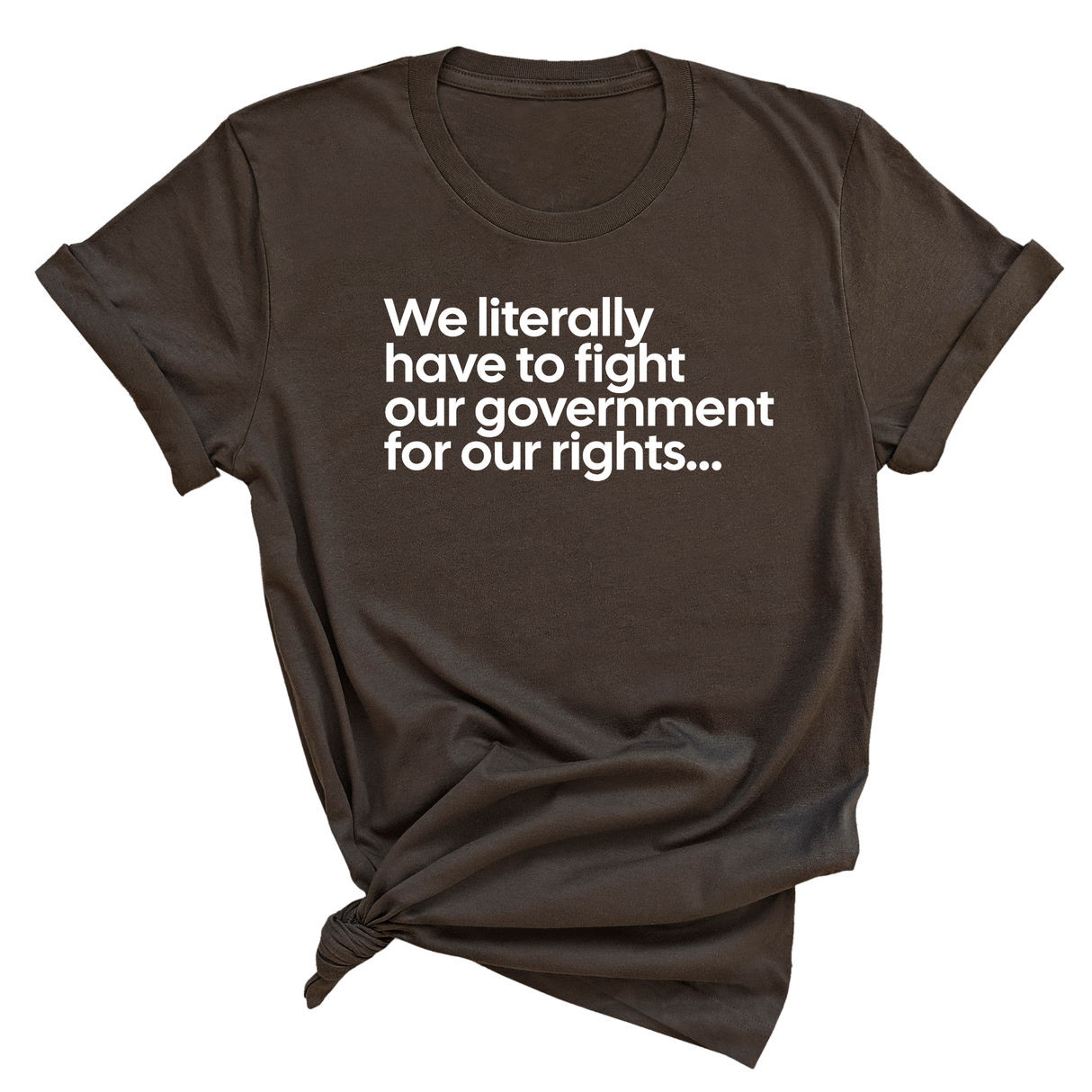 We literally have to fight our government for our rights Unisex Tee-T-Shirt-The Original God Ain't Petty But I Am