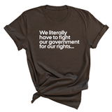 We literally have to fight our government for our rights Unisex Tee-T-Shirt-The Original God Ain't Petty But I Am