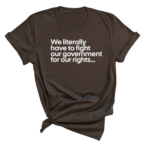 We literally have to fight our government for our rights Unisex Tee-T-Shirt-The Original God Ain't Petty But I Am