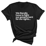 We literally have to fight our government for our rights Unisex Tee-T-Shirt-The Original God Ain't Petty But I Am