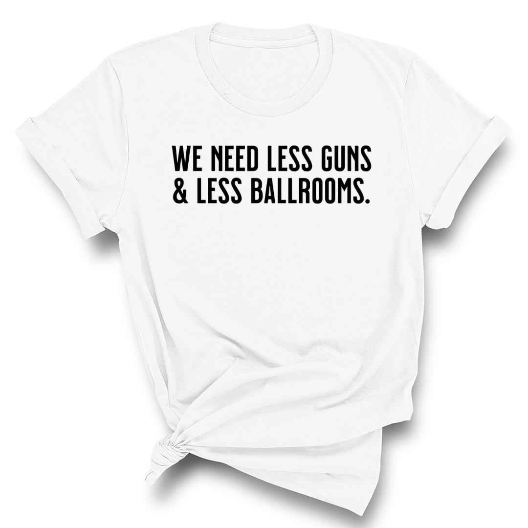 We need less guns and less ballrooms Unisex Tee-T-Shirt-The Original God Ain't Petty But I Am