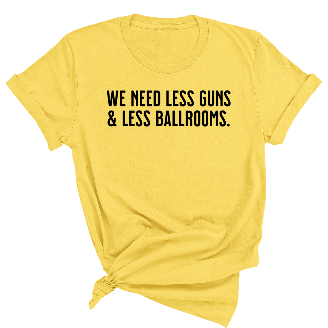 We need less guns and less ballrooms Unisex Tee-T-Shirt-The Original God Ain't Petty But I Am