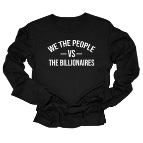 We the People vs the Billionaires Unisex Long Sleeved Tee-Long Sleeved T-Shirt-The Original God Ain't Petty But I Am
