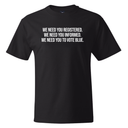 We Need You Registered. We Need You Informed. We Need You to Vote Blue *BLACK TALL TEE* Unisex Tee