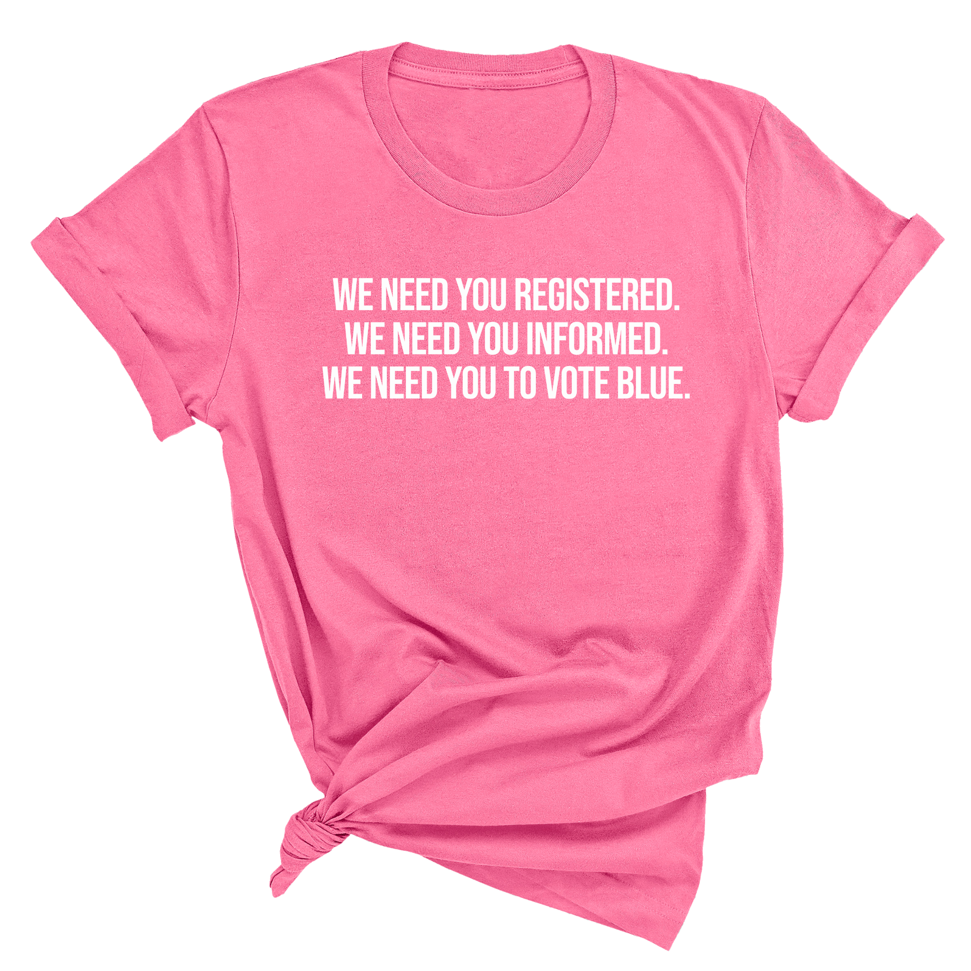 We Need You Registered. We Need You Informed. We Need You to Vote Blue Unisex Tee