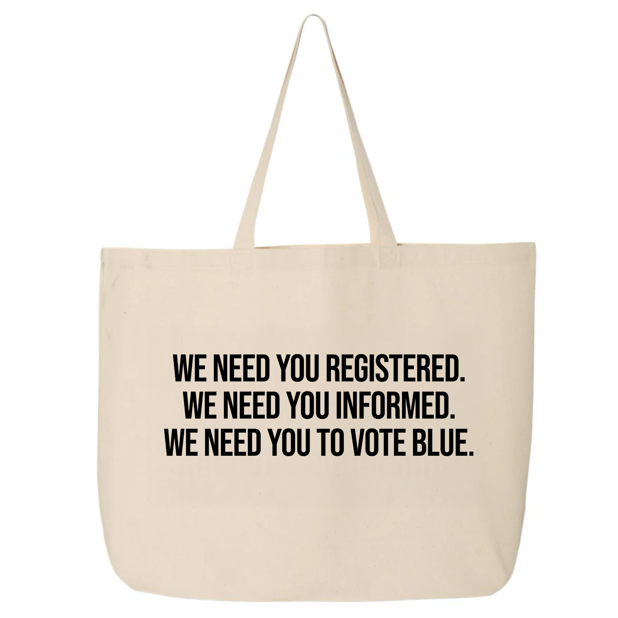 We Need You Registered. We Need You Informed. We Need You to Vote Blue Tote bag